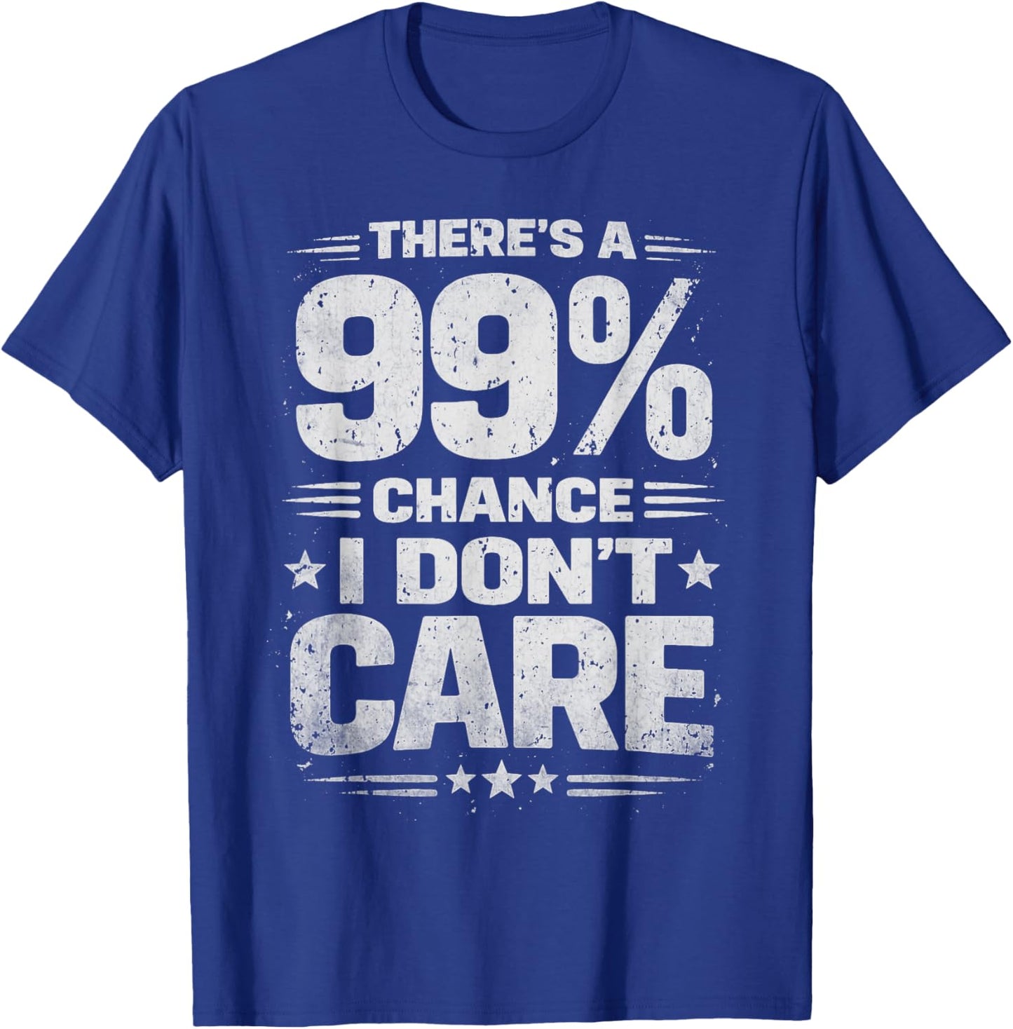 Retro There's a 99% Chance I Don't Care Funny Sarcastic T-Shirt - T-Shirt | Royal