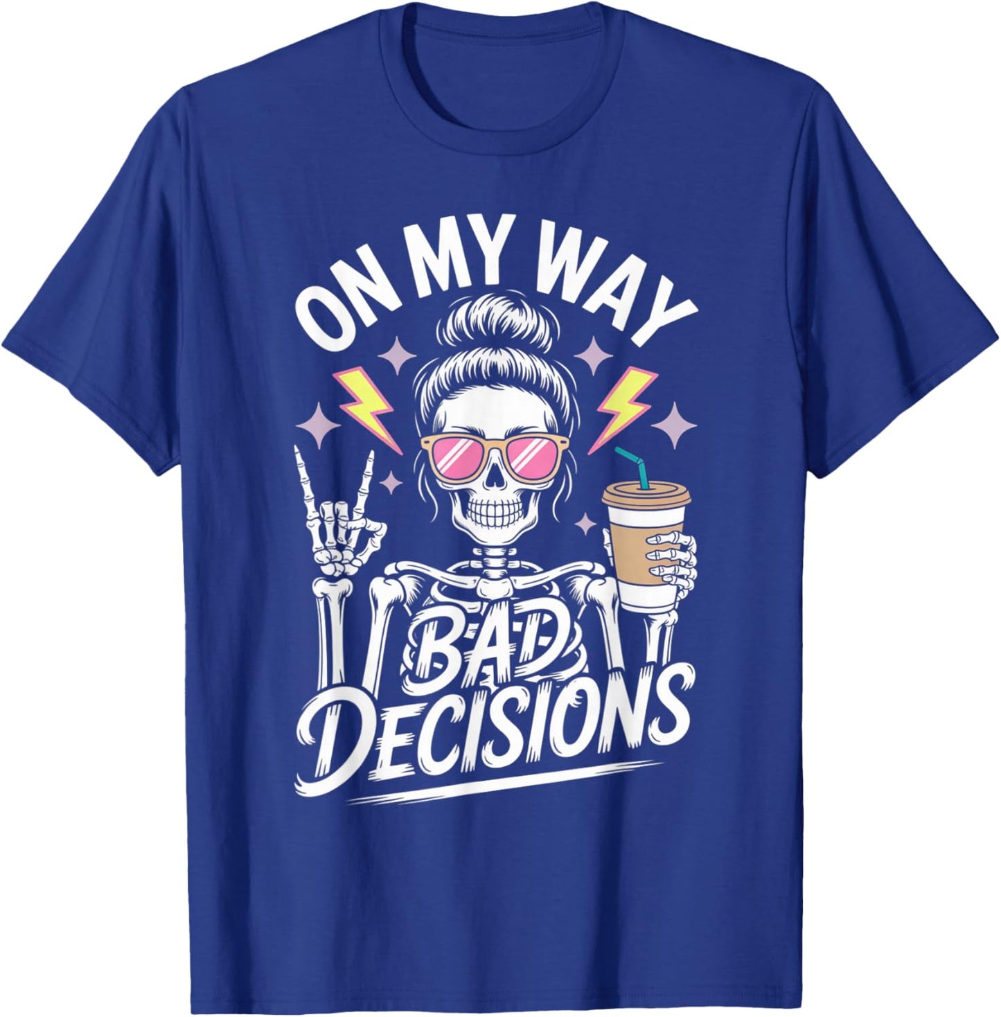 On My Way to Make Some Bad Decisions Skeleton T-Shirt - T-Shirt | Royal