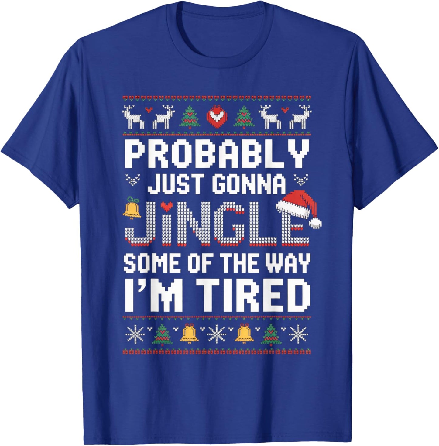 Probably Just Going to Jingle Some of The Way Christmas Xmas T-Shirt - T-Shirt | Royal