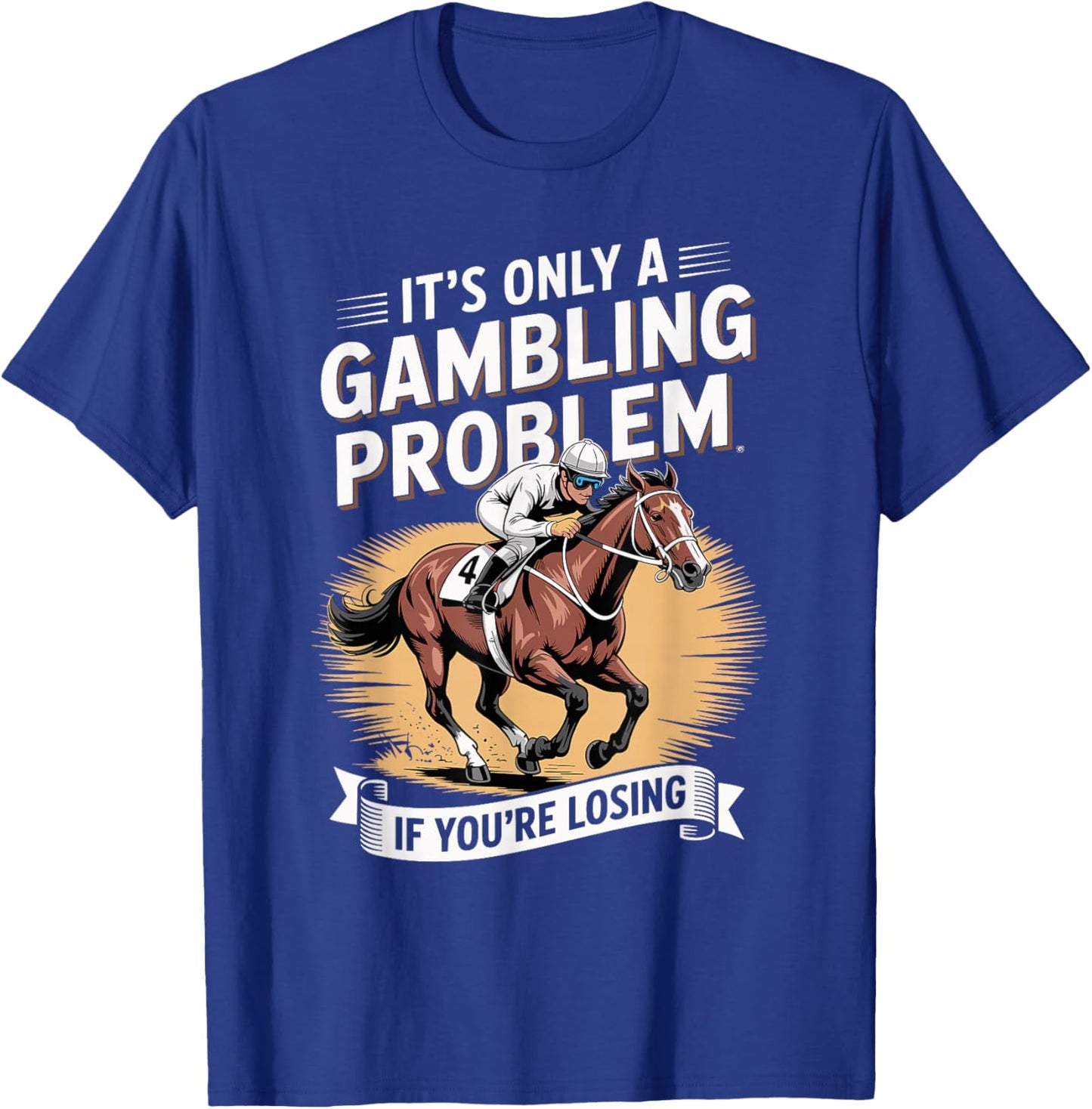Funny Horse Racing Gambling Joke for Betting Fans Design T-Shirt - T-Shirt | Royal