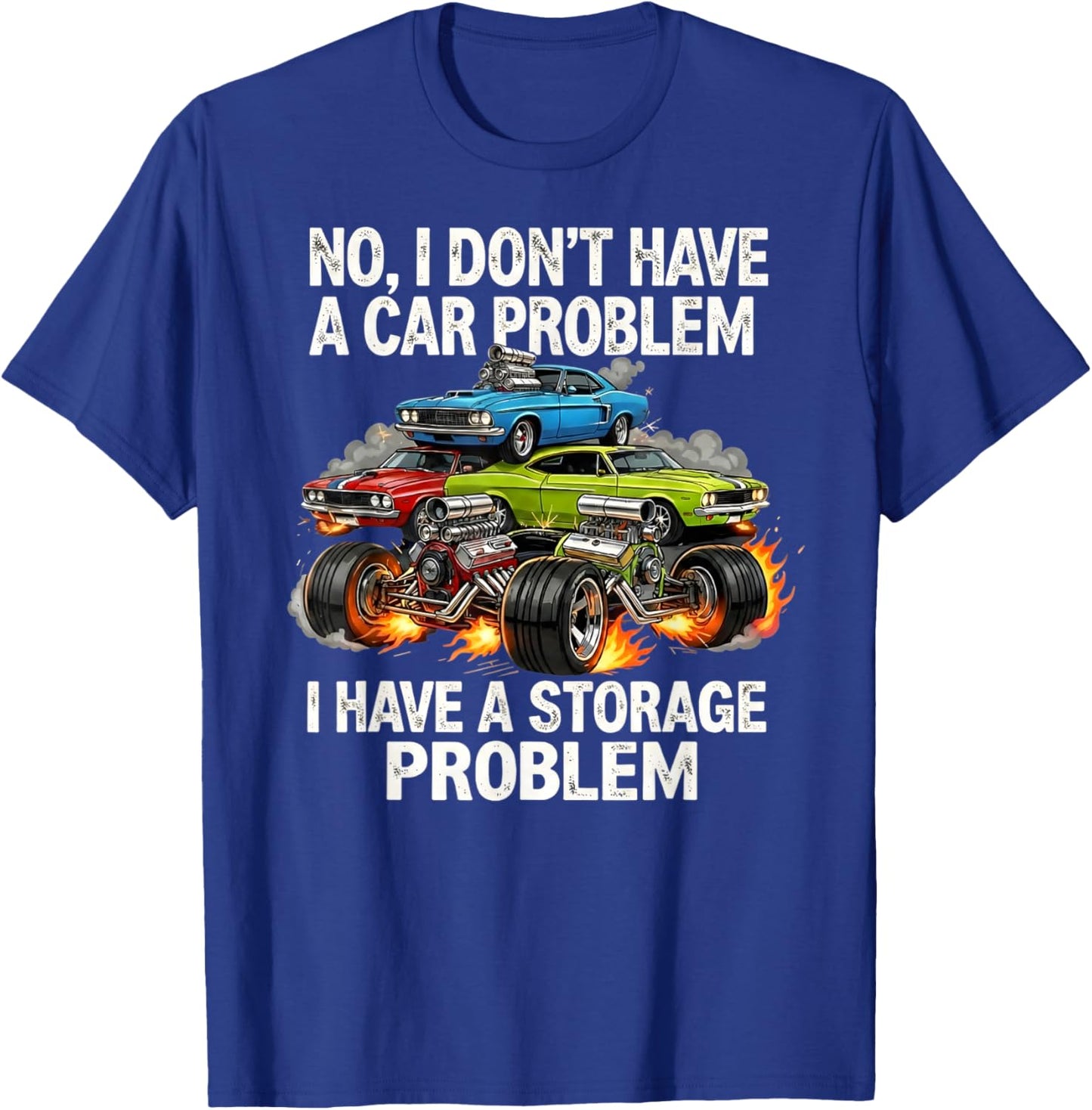 I Don't Have a Car Problem I Have a Storage Problem T-Shirt - T-Shirt | Royal