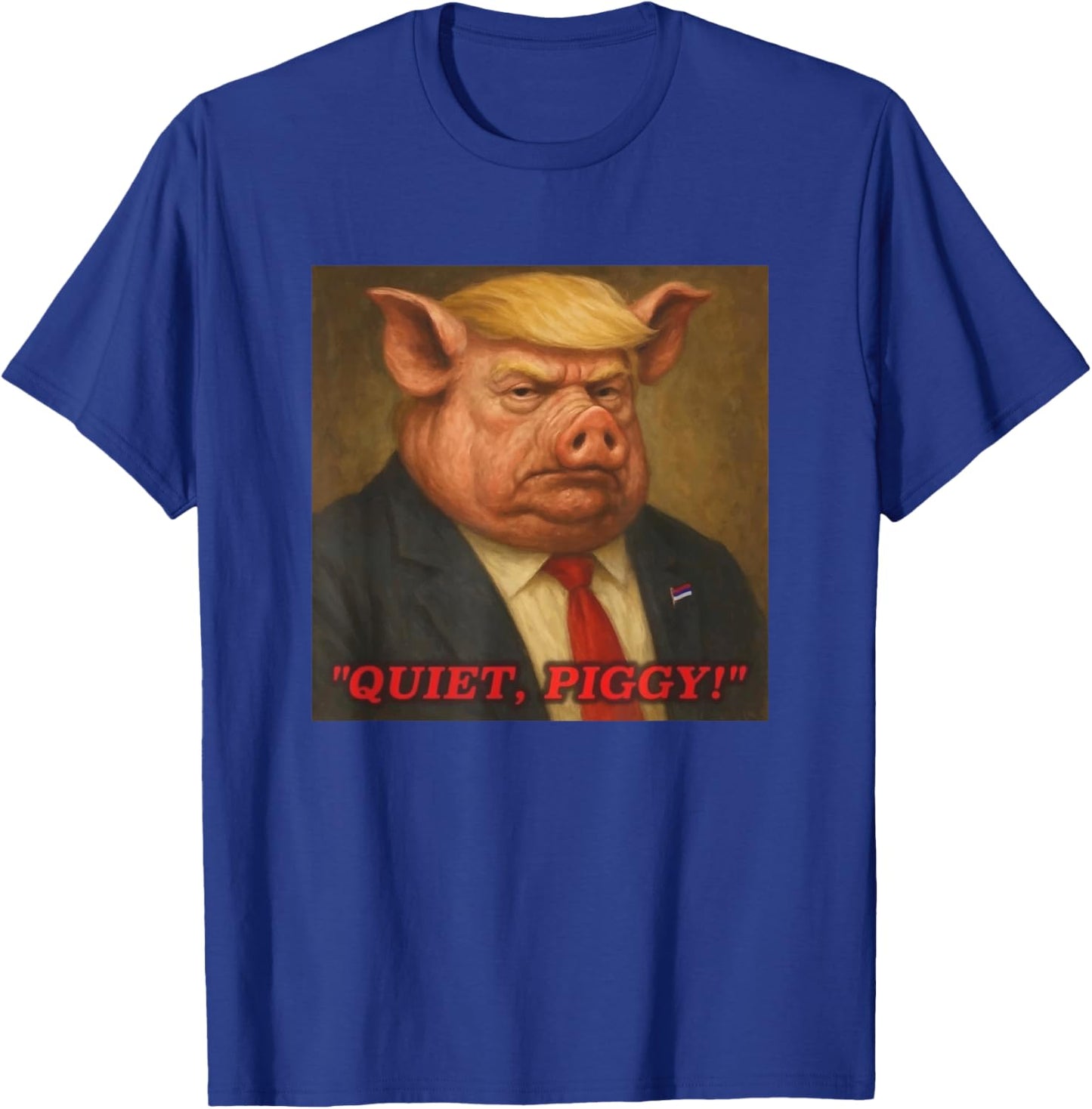 Funny Quiet Piggy Anti Trump Pig Political Trendy Women Men T-Shirt - T-Shirt | Royal
