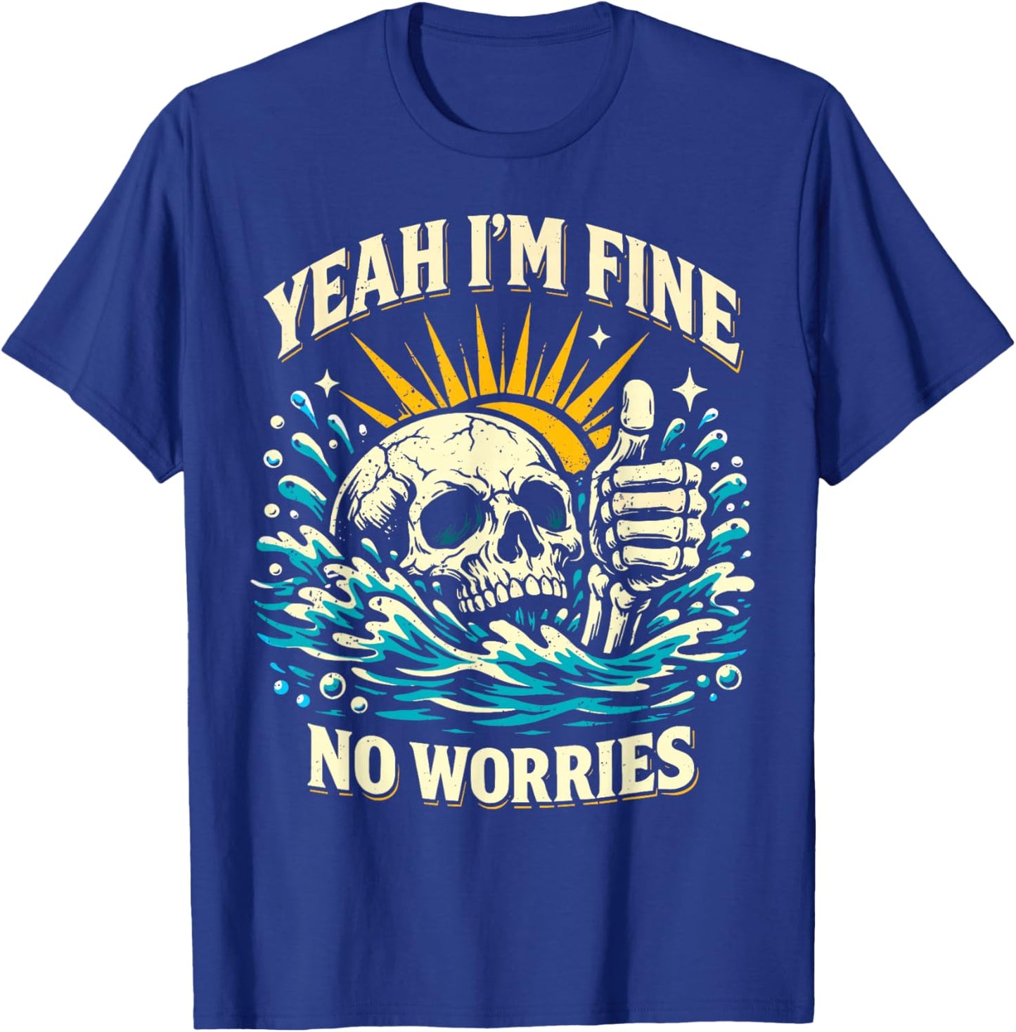 Yeah I'm Fine No Worries Sarcastic Drowning Skeleton Funny T-Shirt - T-Shirt | Royal