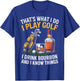 That's What I do I Play Golf Drink Bourbon & I Know Things T-Shirt - T-Shirt | Royal