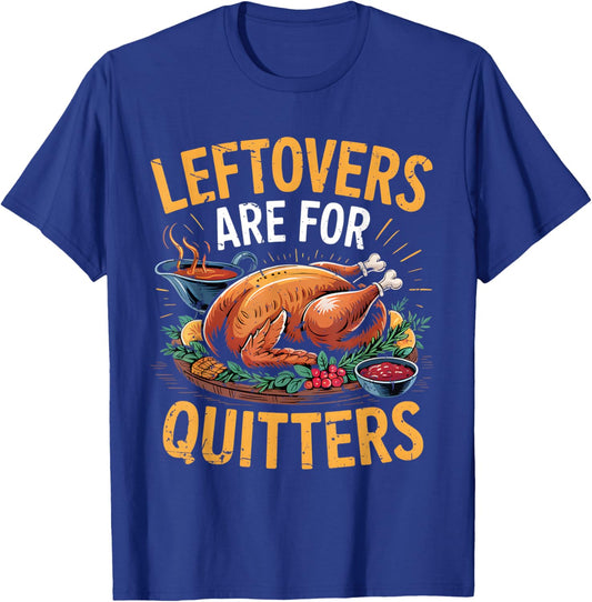 Leftovers are for Quitters Turkey Thanksgiving Men Women Kid T-Shirt - T-Shirt | Royal