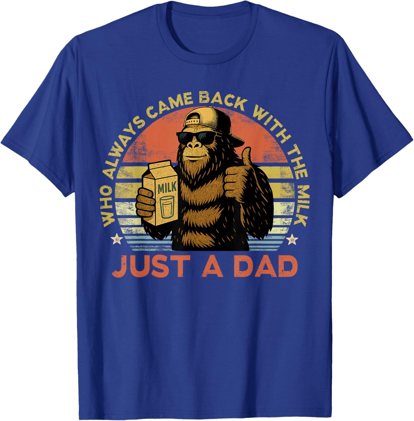 Just A Dad Who Always Came Back with The Milk Bigfoot Papa T-Shirt - T-Shirt | Royal