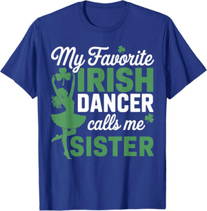 My Favorite Irish Dancer Calls Me Sister St. Patricks Day T-Shirt - T-Shirt | Royal