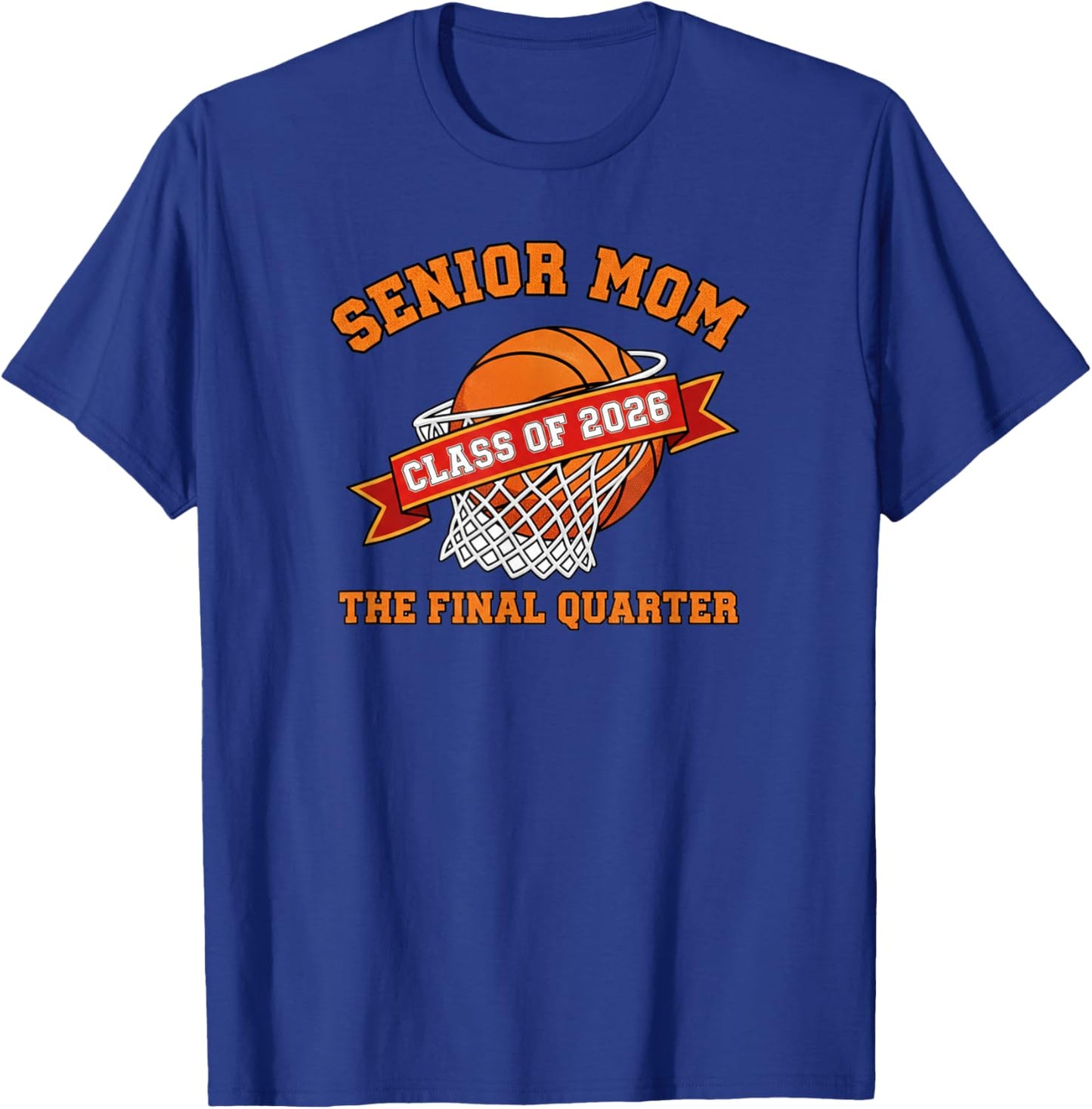 Senior Mom Class of 2026 Basketball The Final Quarter T-Shirt - T-Shirt | Royal