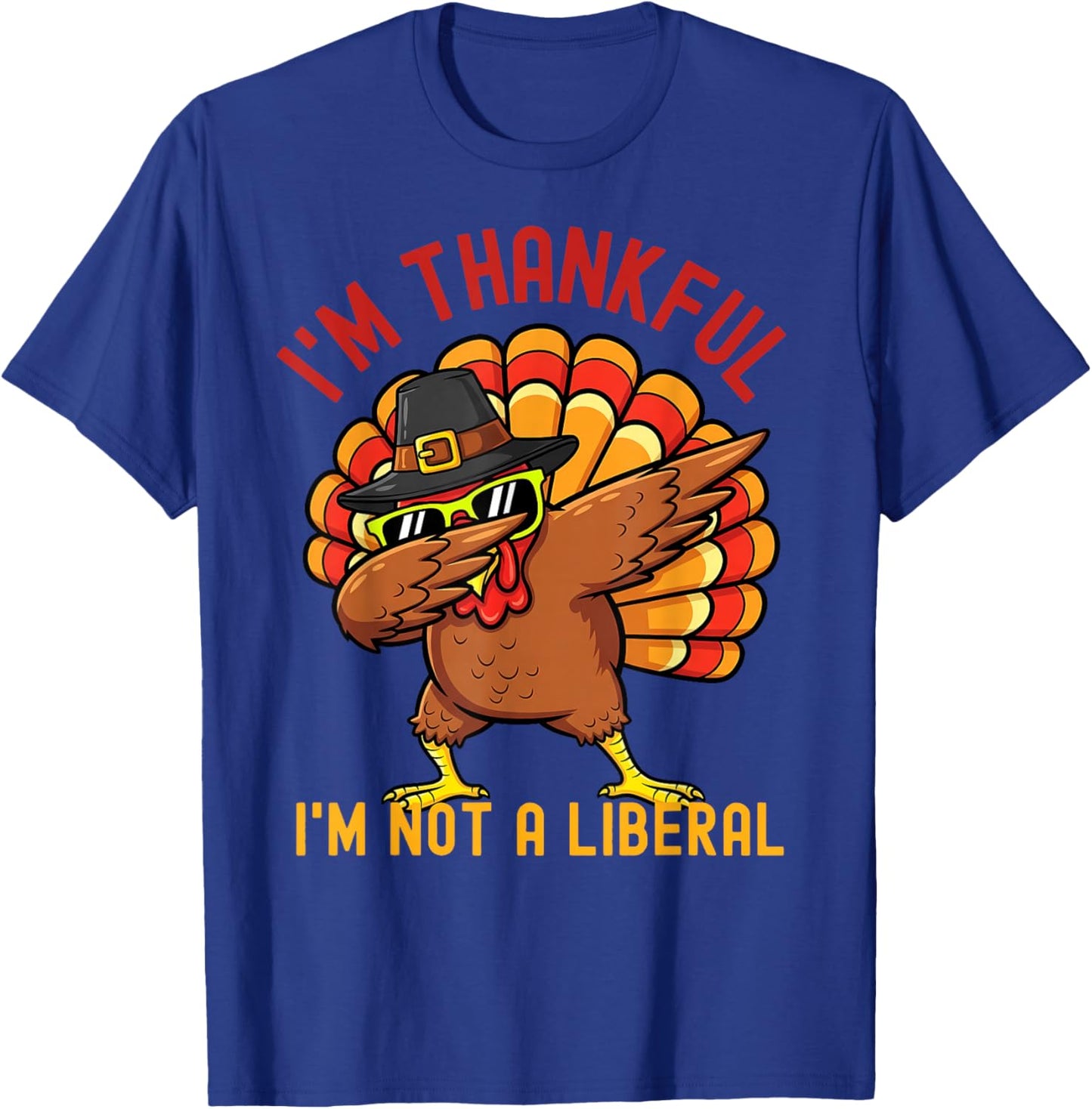 I Am Thankful I Am Not Liberal Shirts Funny Thanksgiving T-Shirt - T-Shirt | Royal