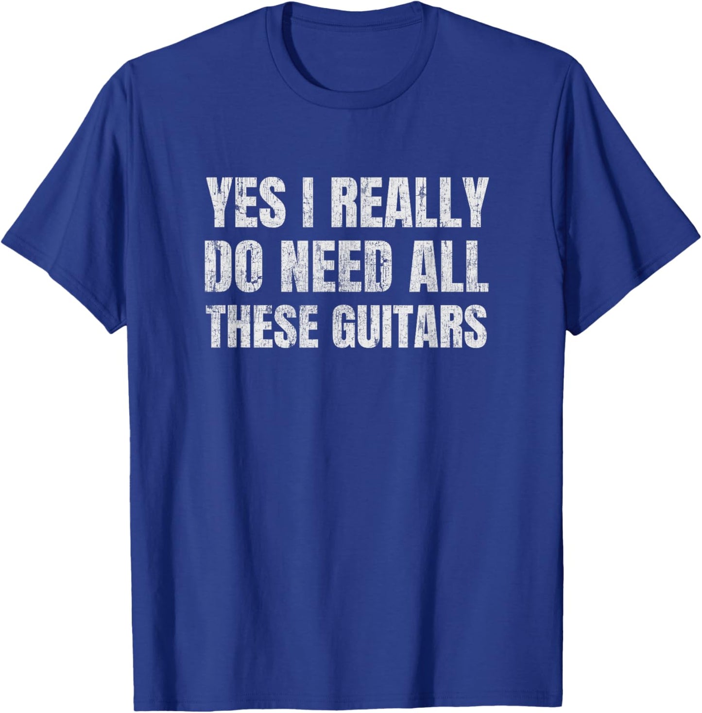 Yes I Really Do Need All These Guitars Collector Humor T-Shirt - T-Shirt | Royal