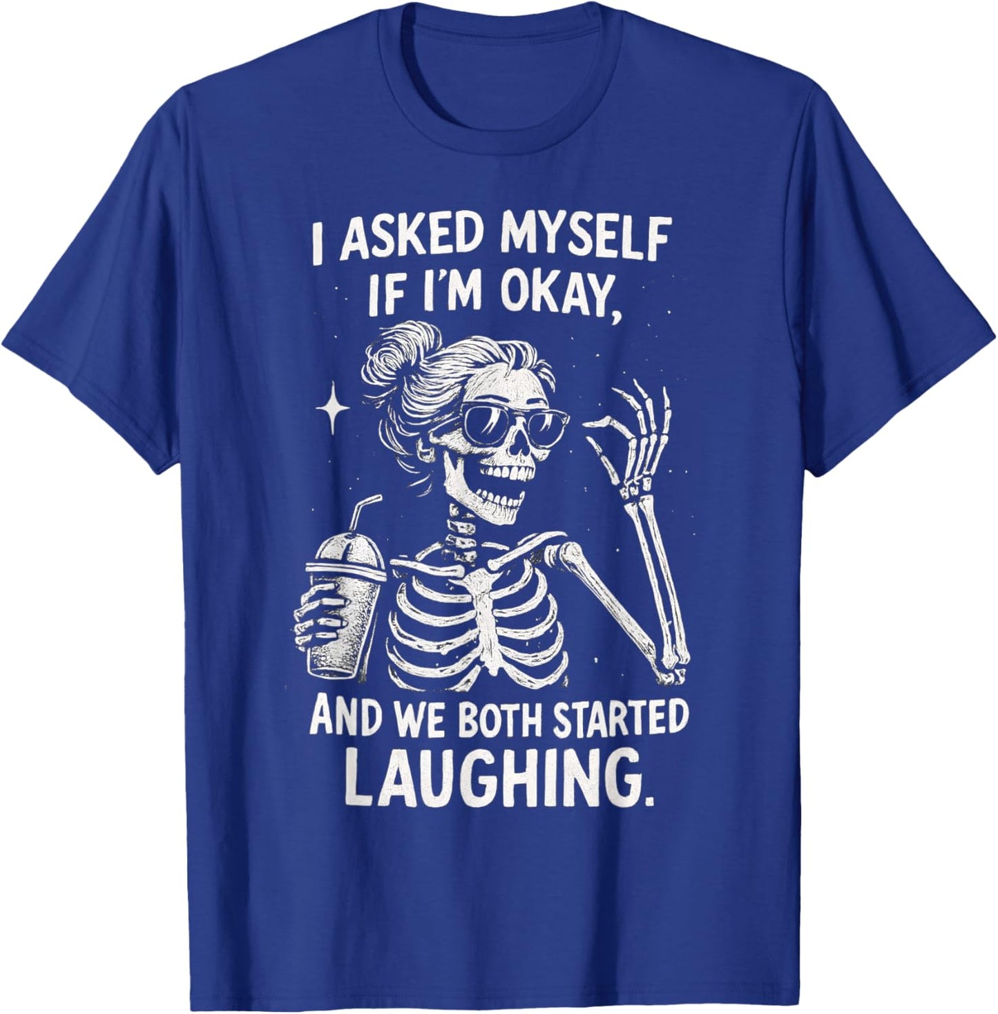 I Asked Myself If I'm Ok and We Both Started Laughing Funny T-Shirt - T-Shirt | Royal