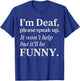 Funny Deaf Humor Quote Hearing Impaired Joke Sarcastic T-Shirt - T-Shirt | Royal