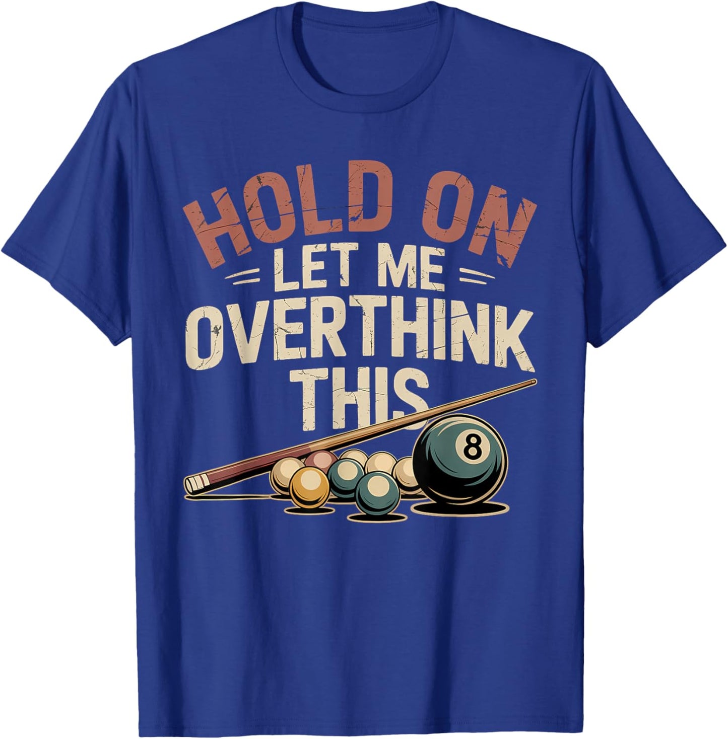 Hold On Let Me Overthink This Funny Billiards Pool Player T-Shirt - T-Shirt | Royal