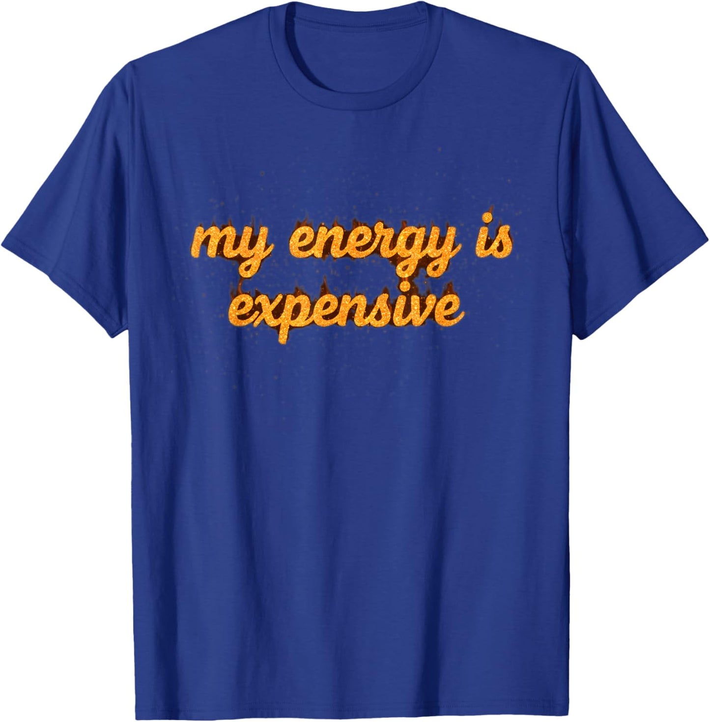 Funny Motivational My Energy is Expensive T-Shirt - T-Shirt | Royal