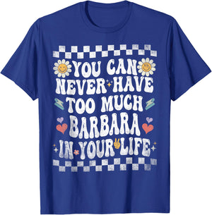 You Can Never Have Too Much Barbara in Your Life T-Shirt - T-Shirt | Royal
