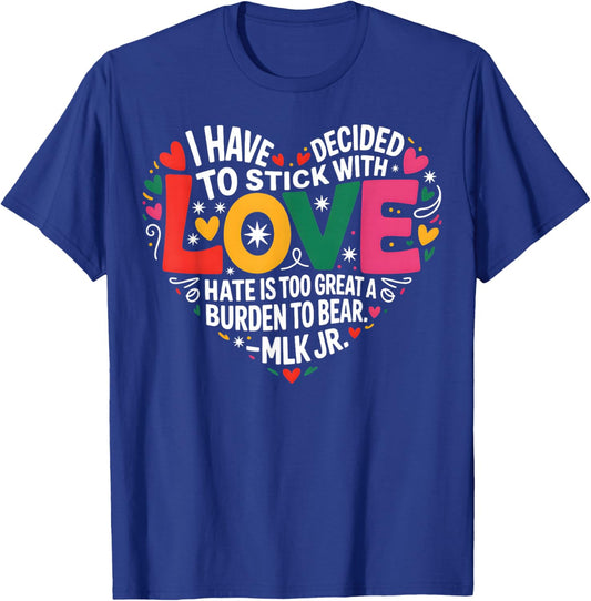 I Have Decided to Stick with Love T-Shirt - T-Shirt | Royal