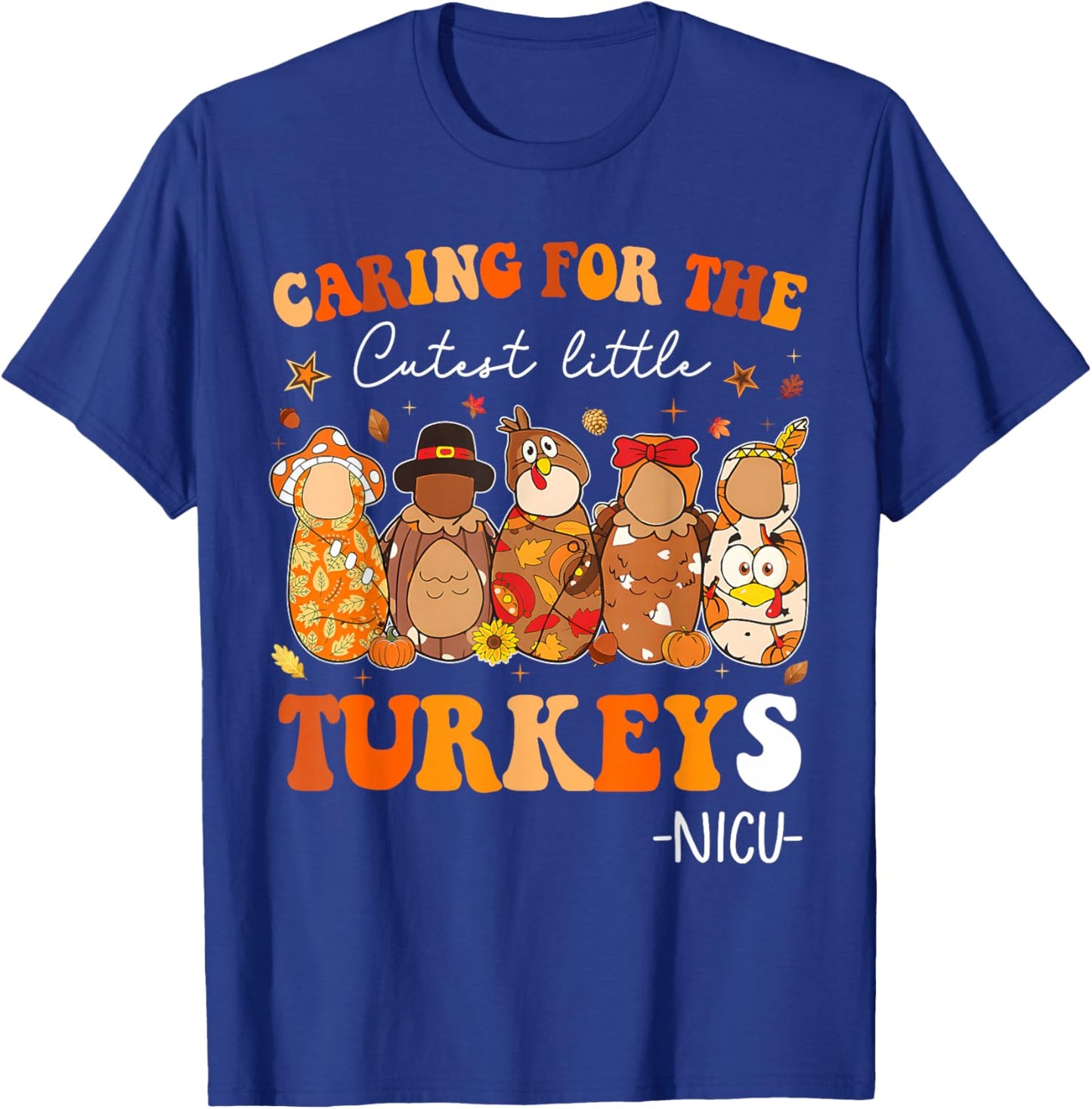 Caring for The Cutest Little Turkeys Thanksgiving NICU Nurse T-Shirt - T-Shirt | Royal