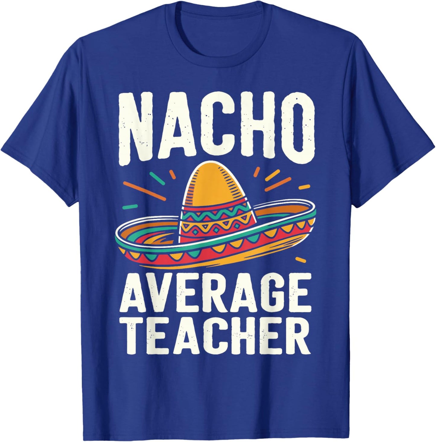 Nacho Average Teacher T-Shirt - T-Shirt | Royal