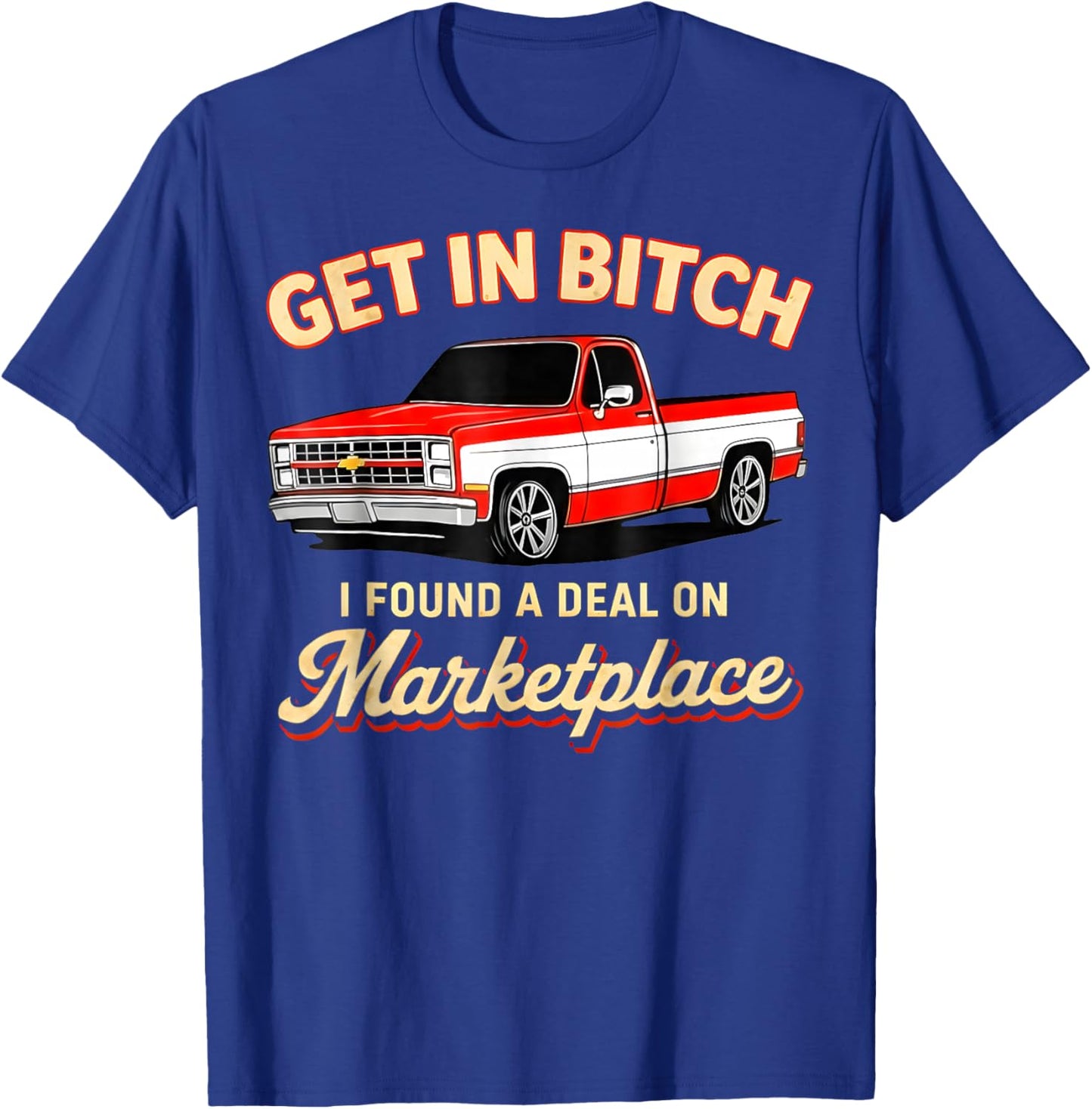 Get in Bitch I Found A Deal On Marketplace Meme T-Shirt - T-Shirt | Royal