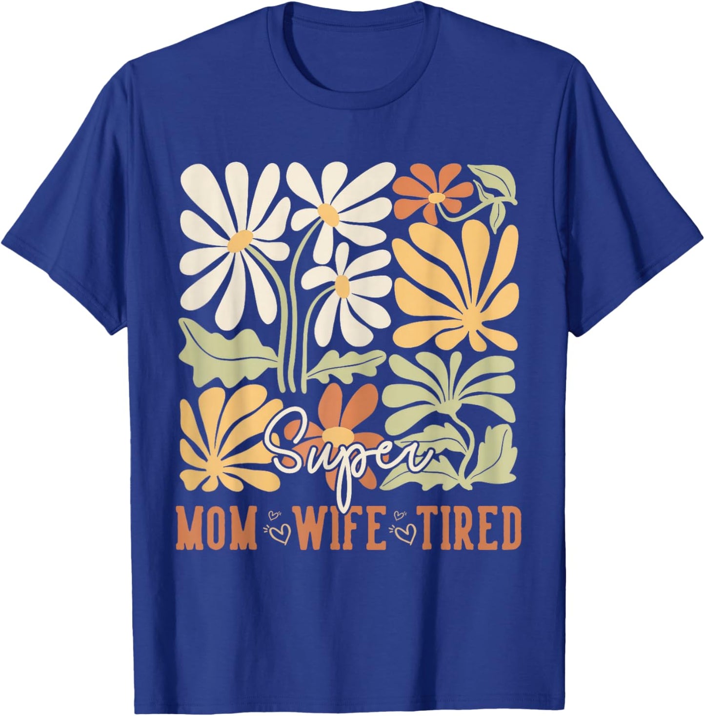 Mother's Day Super Mom Wife Tired Gifts Mom Wildflower T-Shirt - T-Shirt | Royal