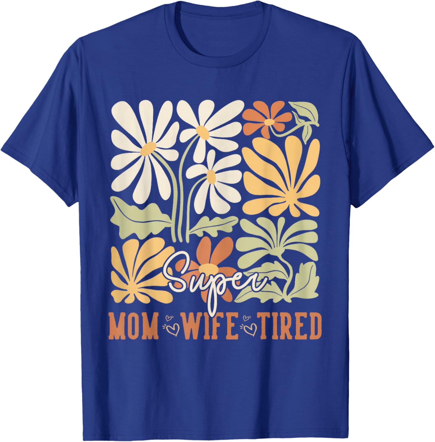 Mother's Day Super Mom Wife Tired Gifts Mom Wildflower T-Shirt - T-Shirt | Royal