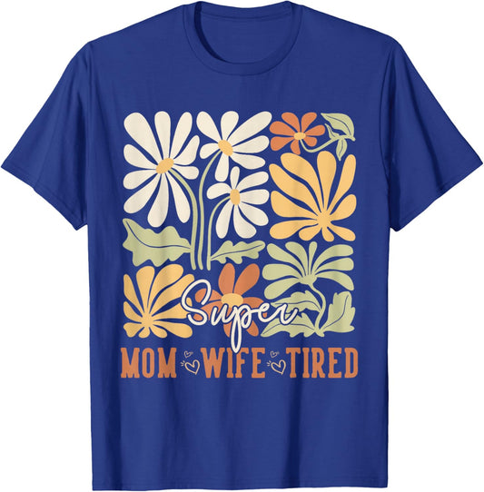 Mother's Day Super Mom Wife Tired Gifts Mom Wildflower T-Shirt - T-Shirt | Royal
