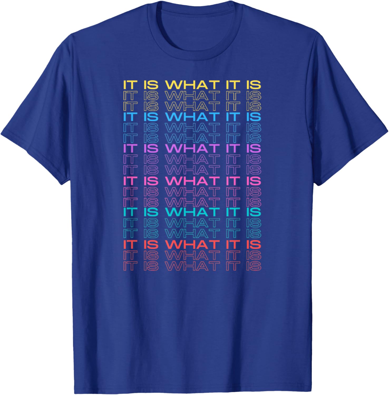It is What It is Funny Inspiration Design Text Multicolored T-Shirt - T-Shirt | Royal