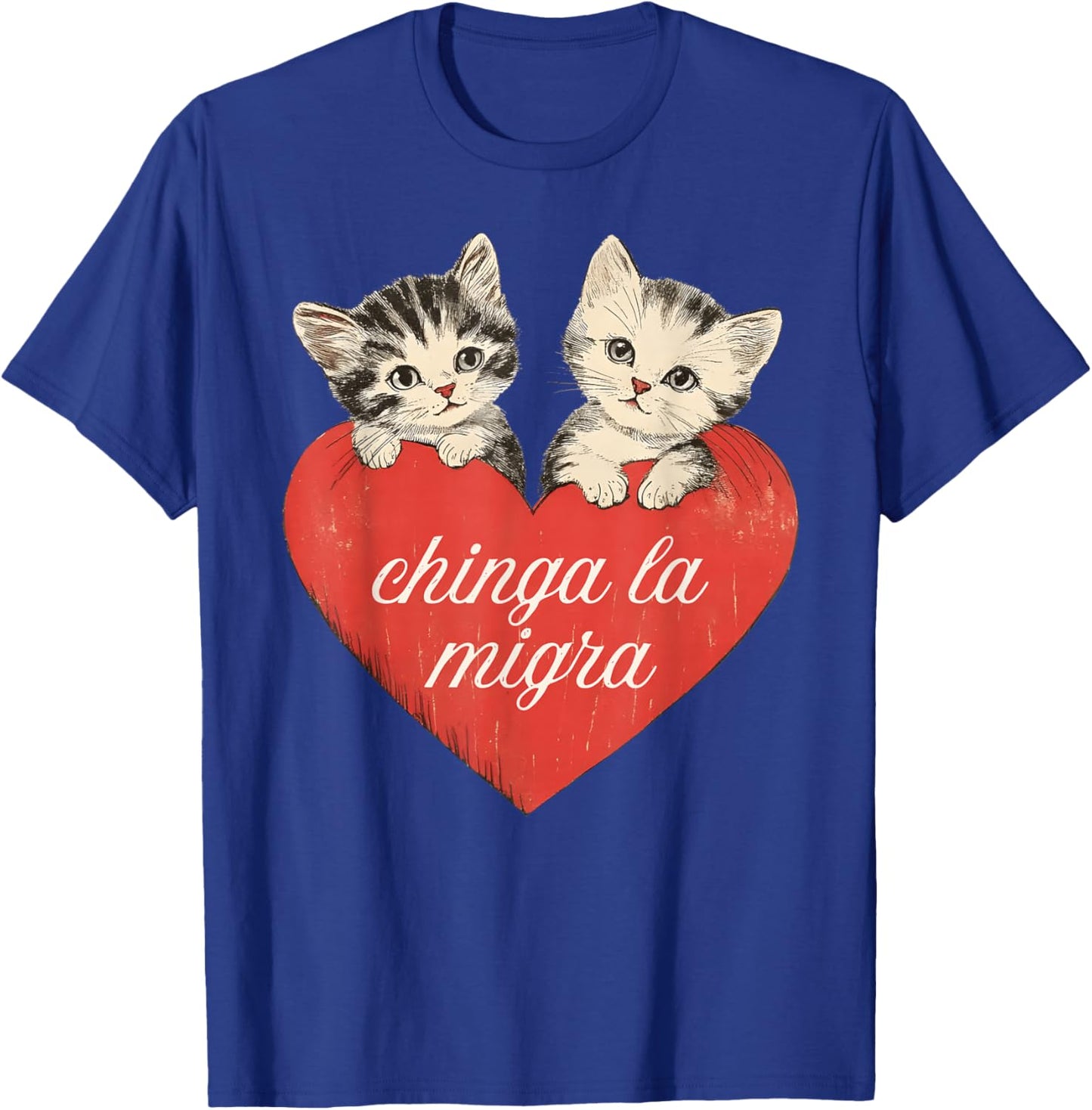 Chinga la migra Cute Cat Valentines Women Girl T-Shirt - T-Shirt | Royal