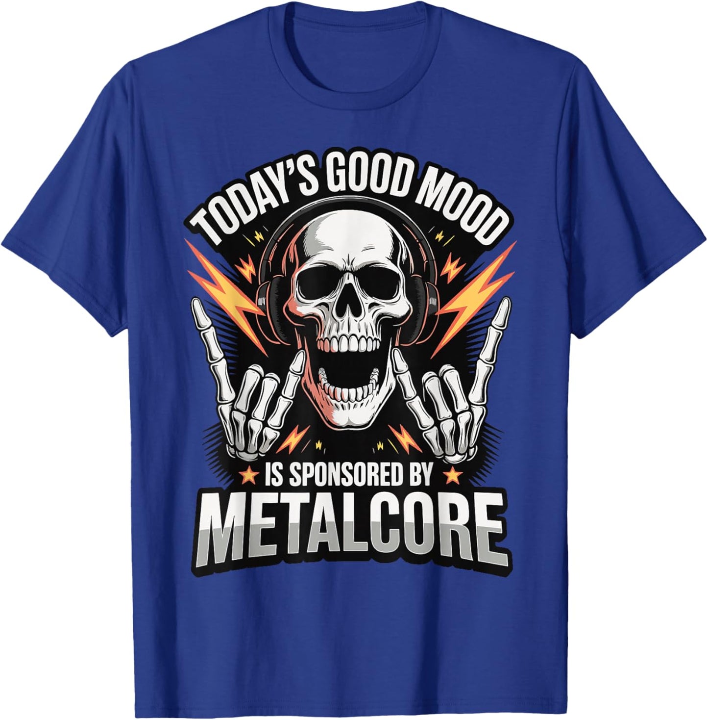 Today's Good Mood is Sponsored by Metalcore T-Shirt - T-Shirt | Royal