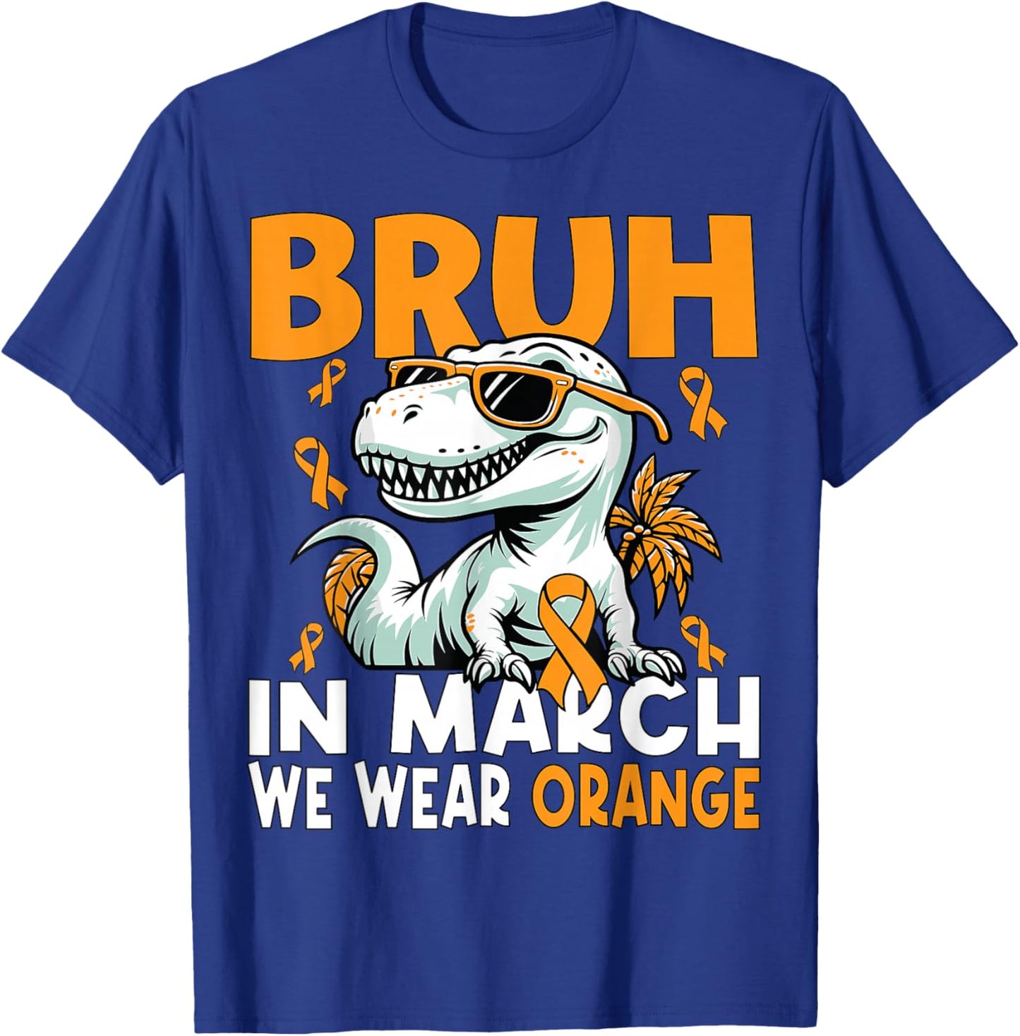 Bruh in March We Wear Orange Ms Multiple Sclerosis Awareness T-Shirt - T-Shirt | Royal