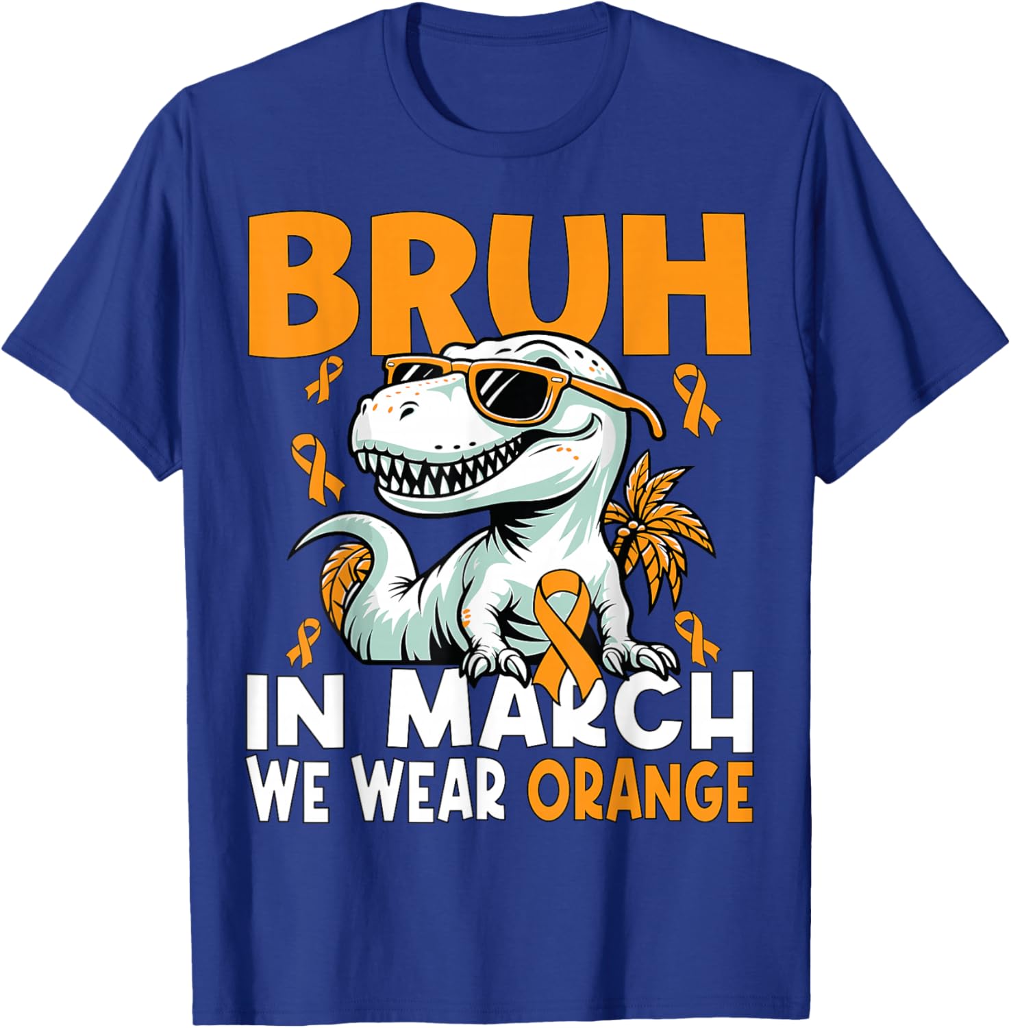 Bruh in March We Wear Orange Ms Multiple Sclerosis Awareness T-Shirt - T-Shirt | Royal