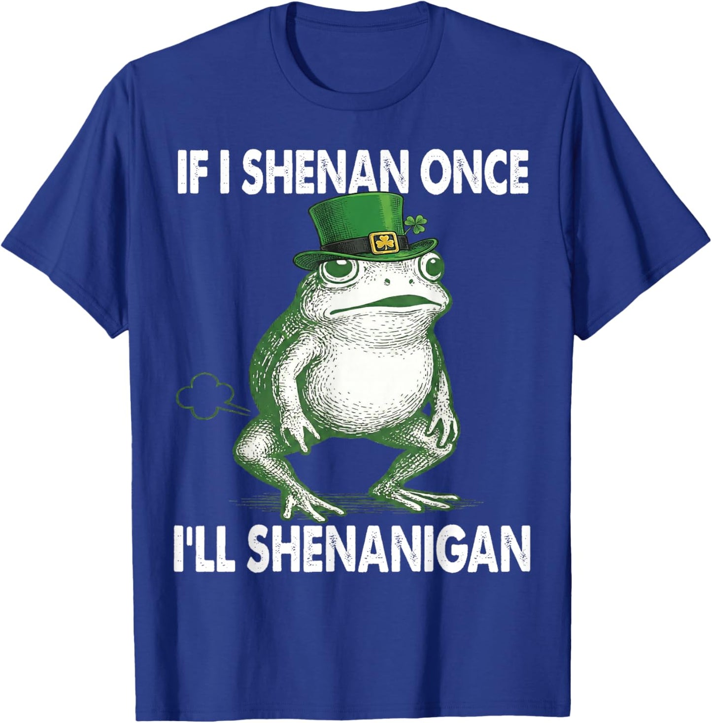 If I Shenan Once I'll Shenanigan St. Patricks Day Frog Retro T-Shirt - T-Shirt | Royal