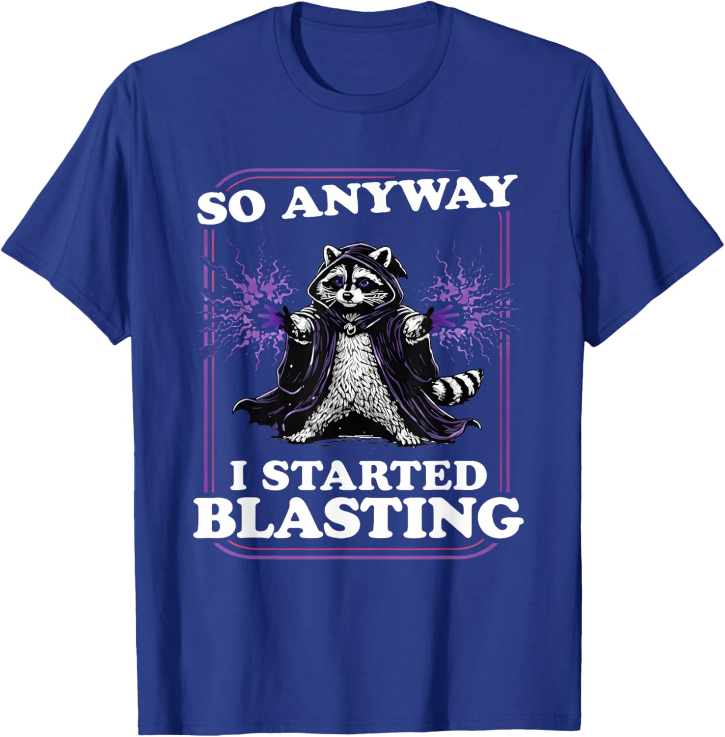 Raccoon So Anyway I Started Blasting T-Shirt - T-Shirt | Royal