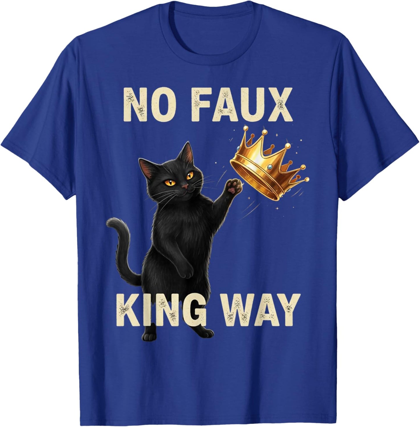 Funny Cat No Faux King Way T-Shirt - T-Shirt | Royal
