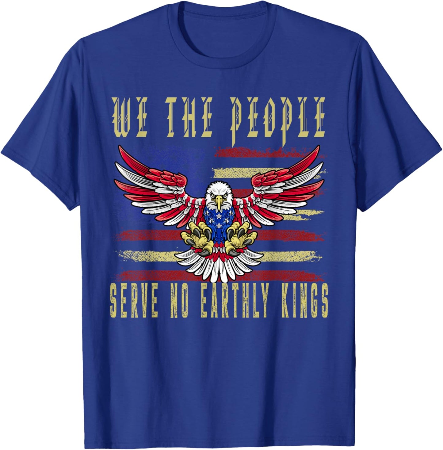 No Kings in America We The People Serve no Earthly Kings T-Shirt - T-Shirt | Royal