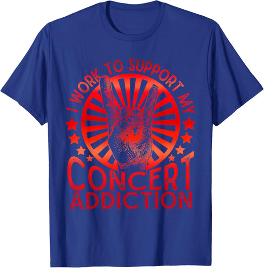 I Work to Support My Concert Addiction Funny Music Lovers T-Shirt - T-Shirt | Royal