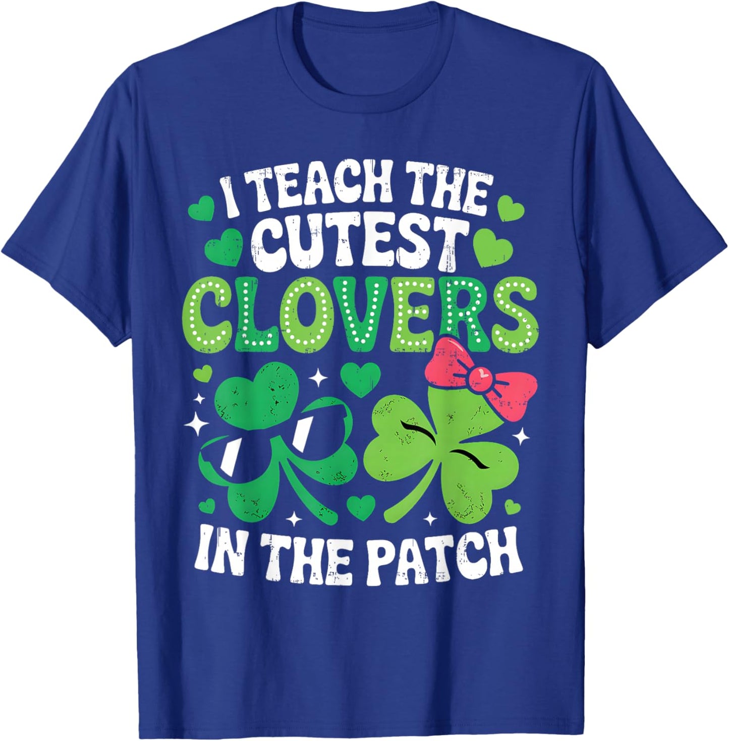 St Patricks Day Teacher I Teach The Cutest Clovers in Patch T-Shirt - T-Shirt | Royal