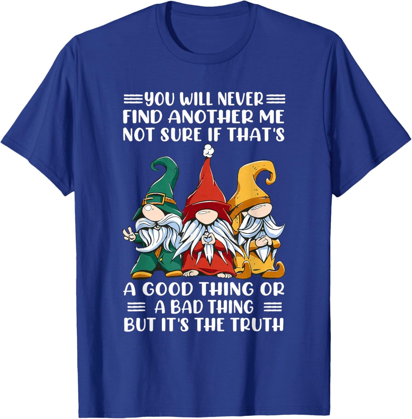 You Will Never Find Another Me Not Sure If That's A Good T-Shirt - T-Shirt | Royal