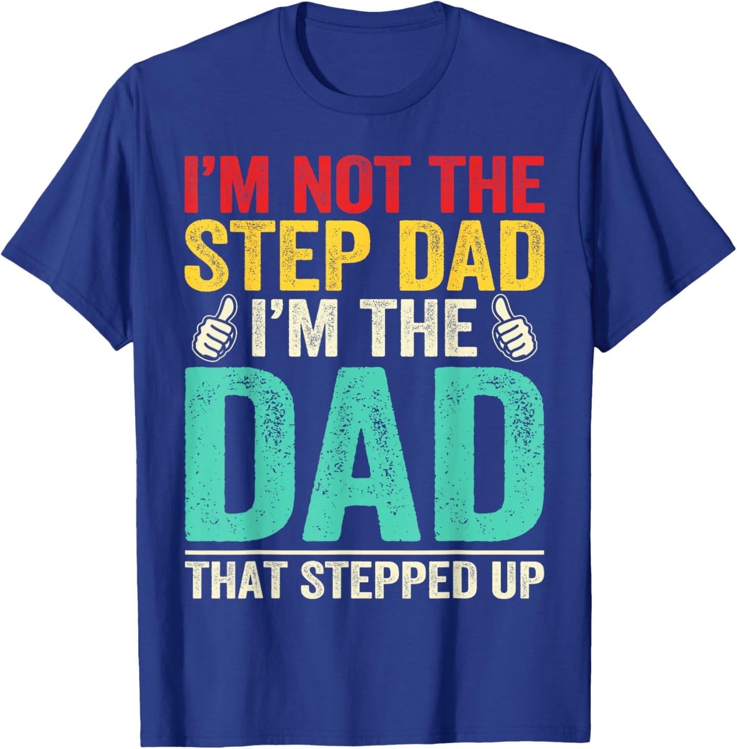 Im Not Stepdad Im Dad That Stepped Up Bonus Dad Father's Day T-Shirt - T-Shirt | Royal