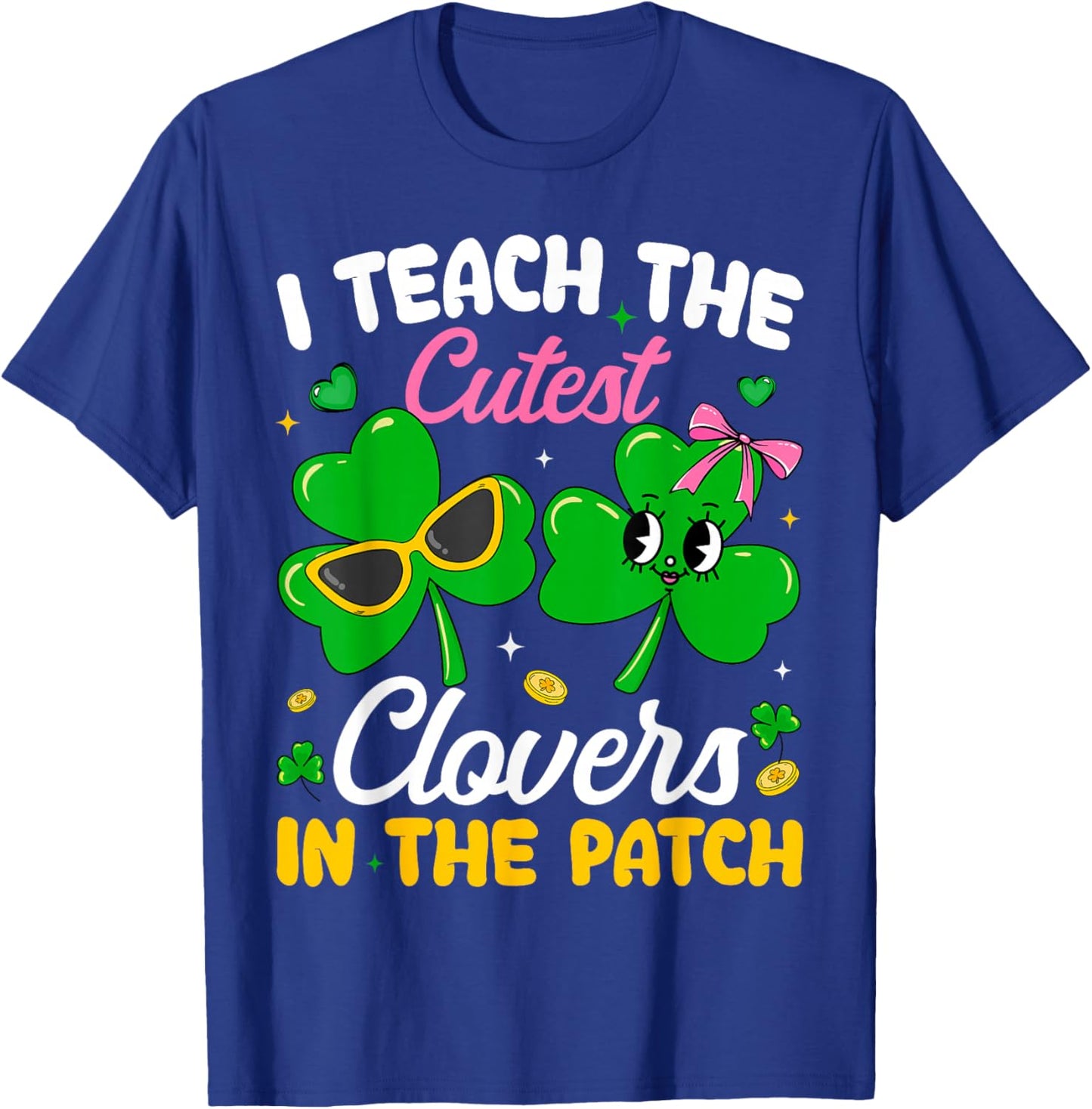 St Patricks Day I Teach The Cutest Clovers in Patch Teacher T-Shirt - T-Shirt | Royal