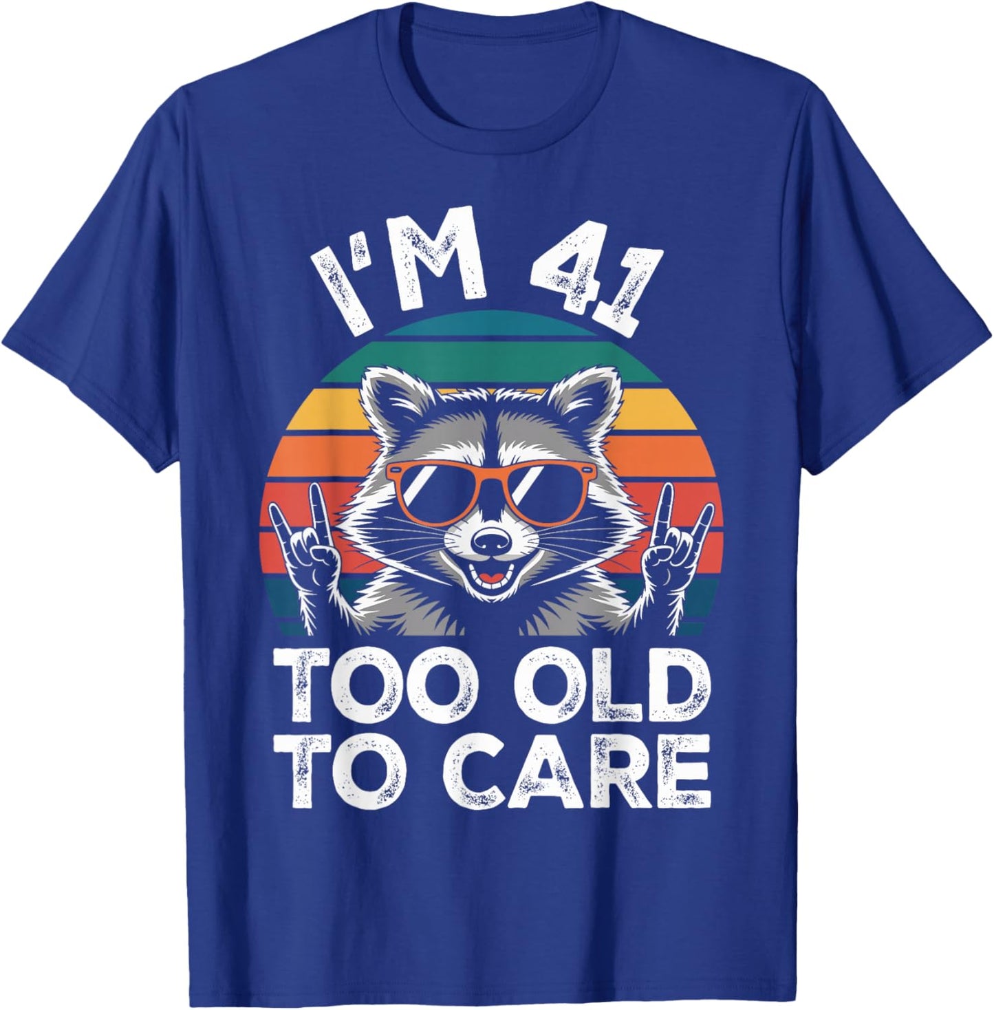 I’m 41 Too Old to Care 41 Birthday 41 Years Men Women Funny T-Shirt - T-Shirt | Royal
