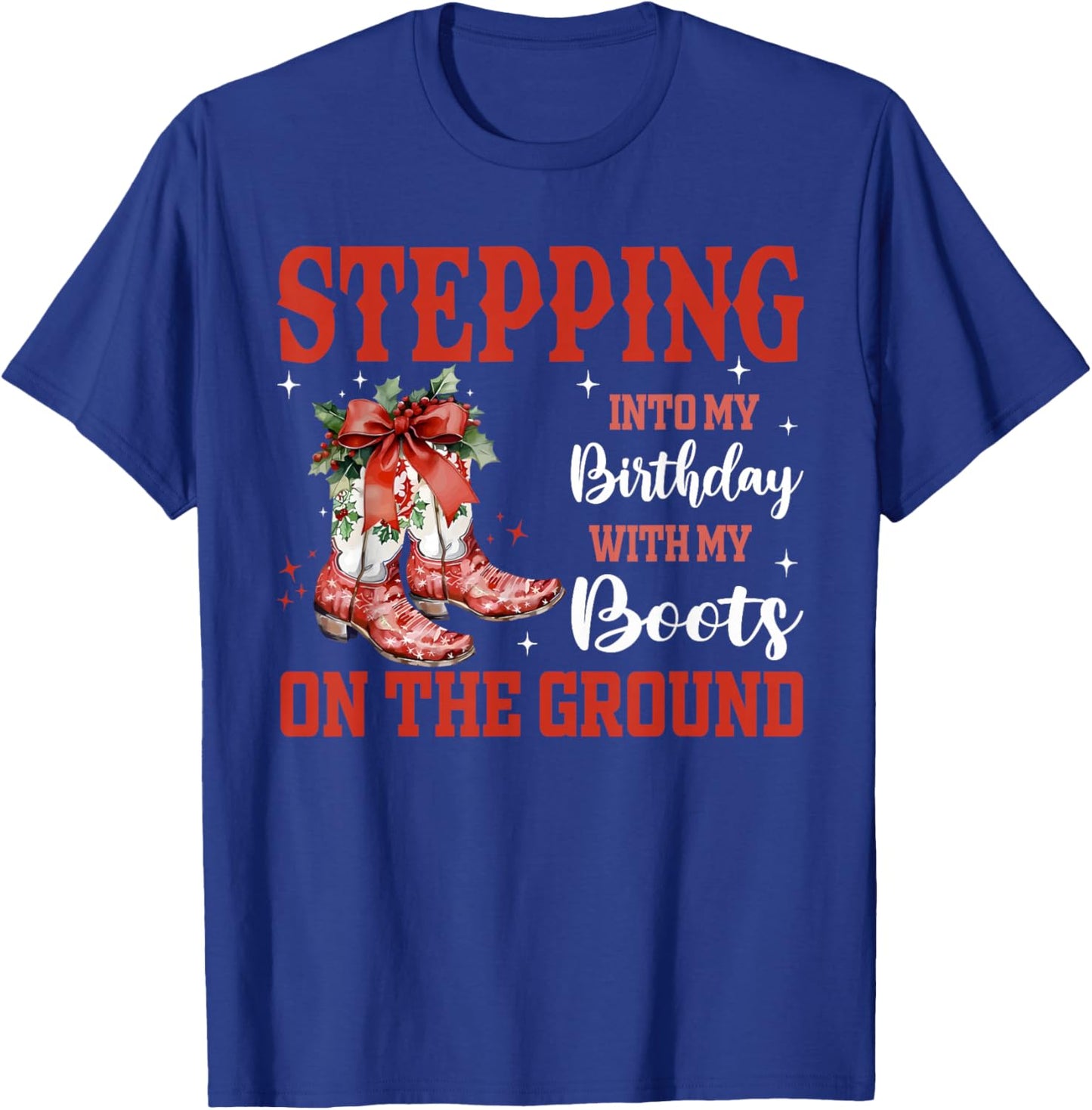 Stepping Into My Birthday with Boots On Ground Christmas Pjs T-Shirt - T-Shirt | Royal