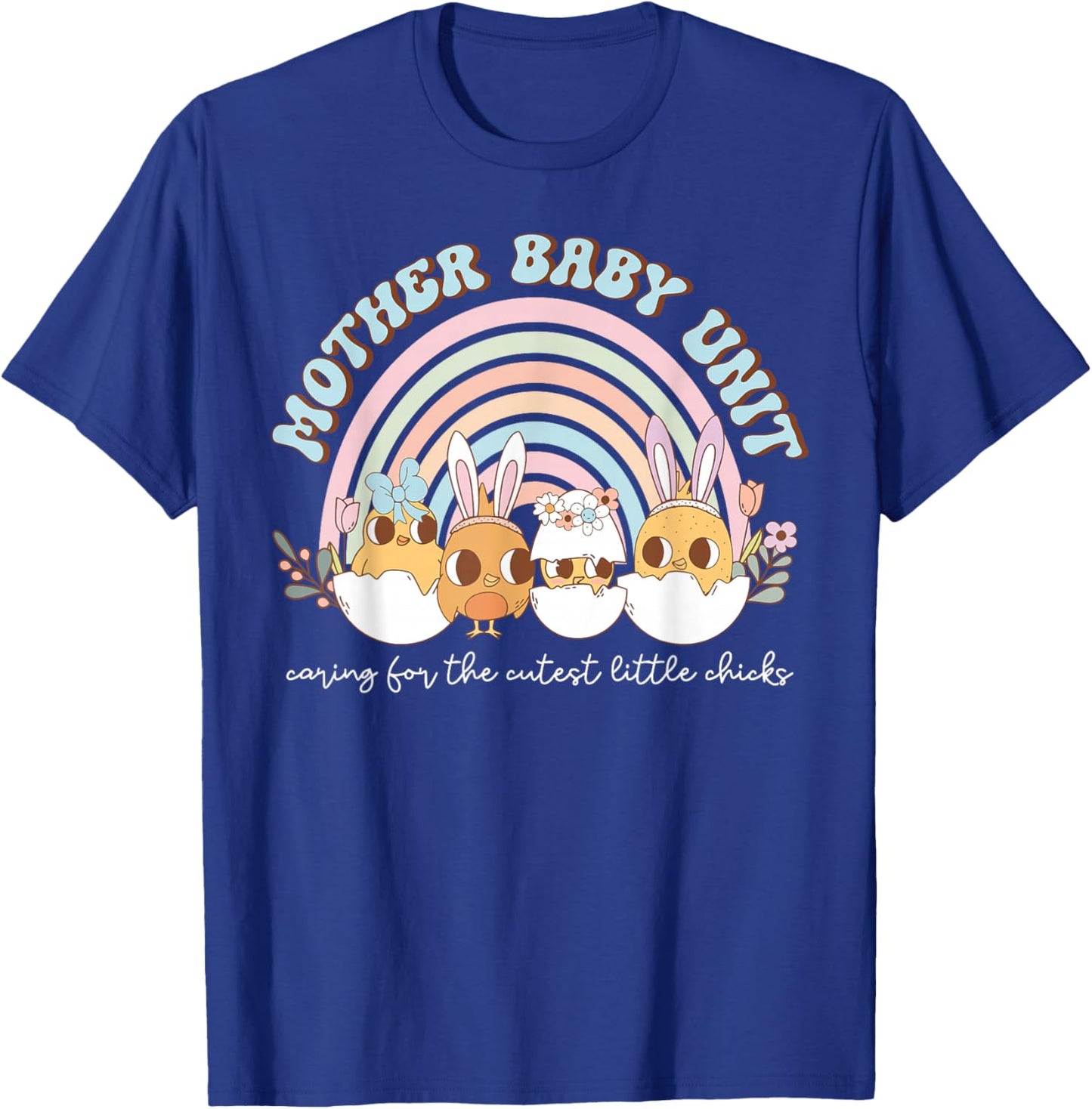 Rainbow Mother Baby Unit Bunny Chick Easter Day MBU Nurse T-Shirt - T-Shirt | Royal