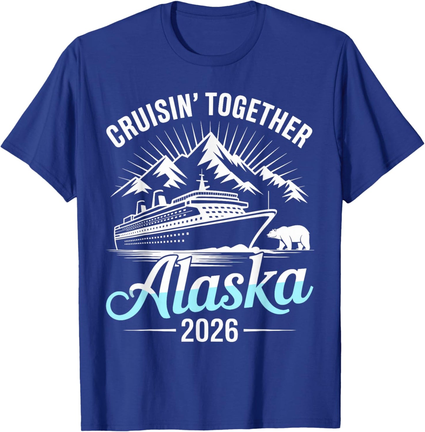 Alaska Cruise 2026 Cruisin Together T-Shirt - T-Shirt | Royal