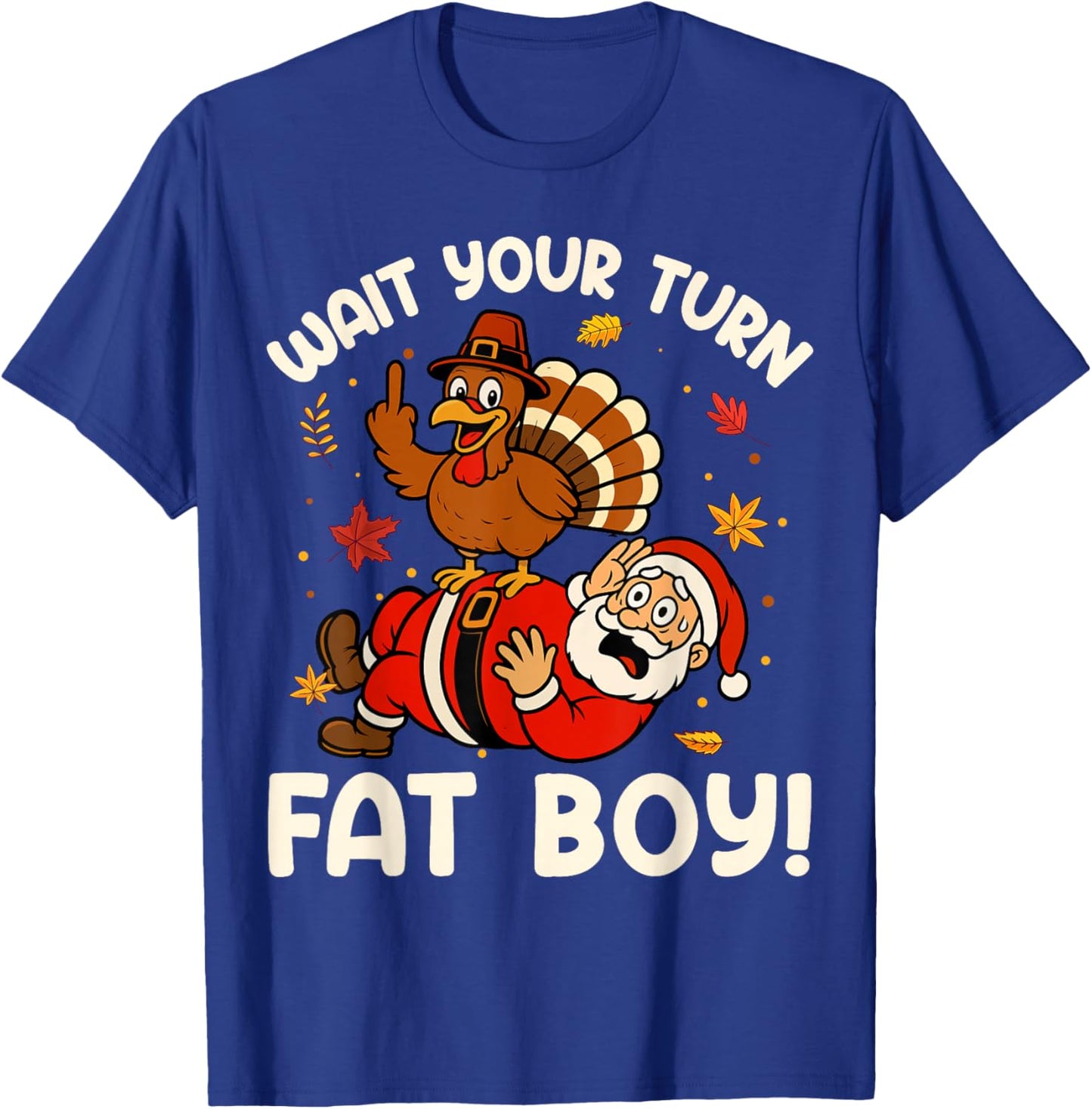 Funny Thanksgiving Humor Christmas Wait Your Turn Fat Boy T-Shirt - T-Shirt | Royal