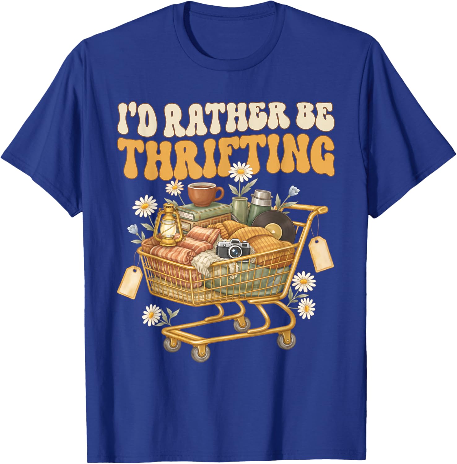 I'd Rather Be Thrifting Vintage Shopping Quote Thrift Lover T-Shirt - T-Shirt | Royal