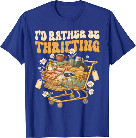 I'd Rather Be Thrifting Vintage Shopping Quote Thrift Lover T-Shirt - T-Shirt | Royal