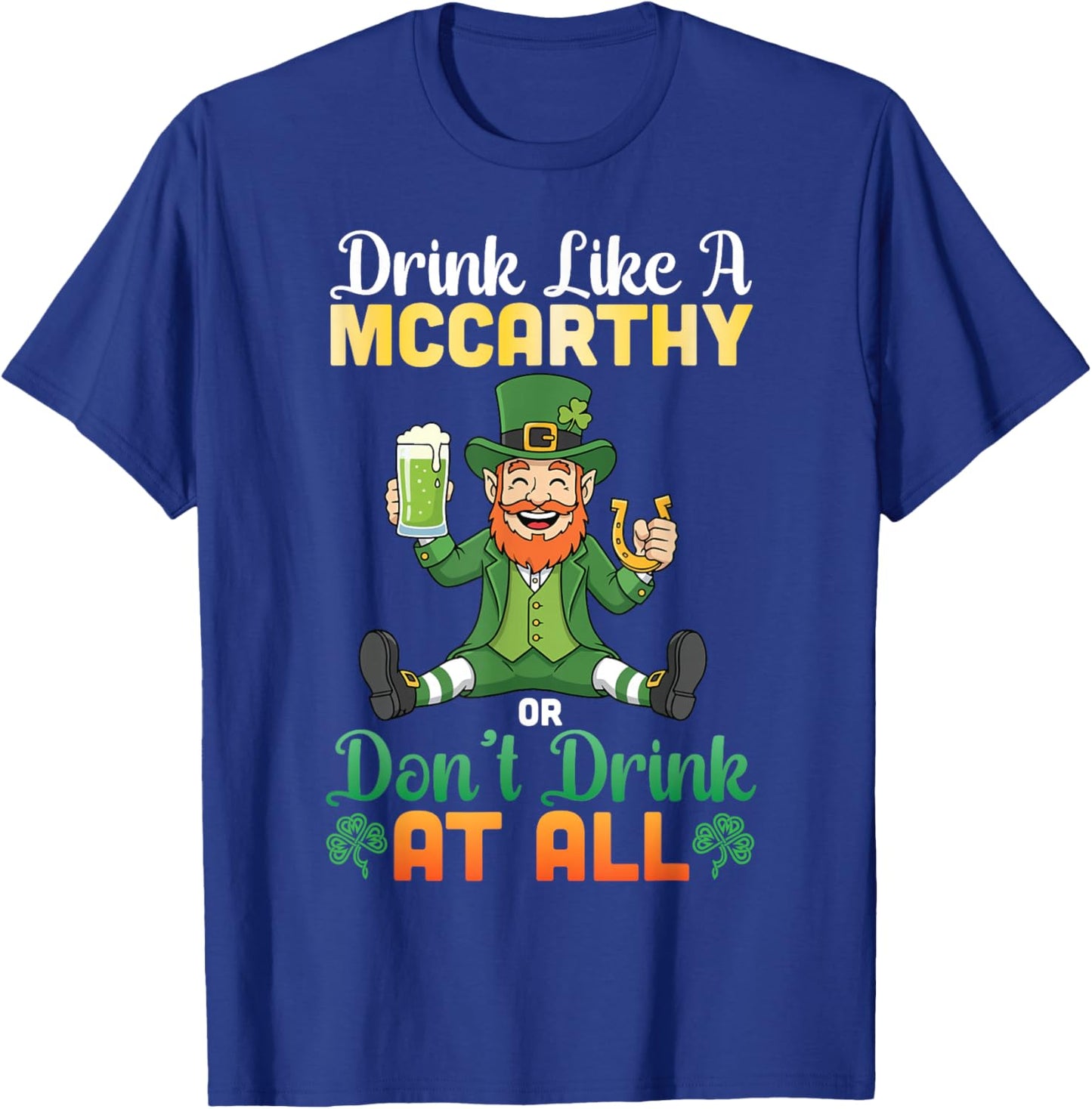 Drink Like A Mccarthy Or Don't Drink at All St Patricks Day T-Shirt - T-Shirt | Royal
