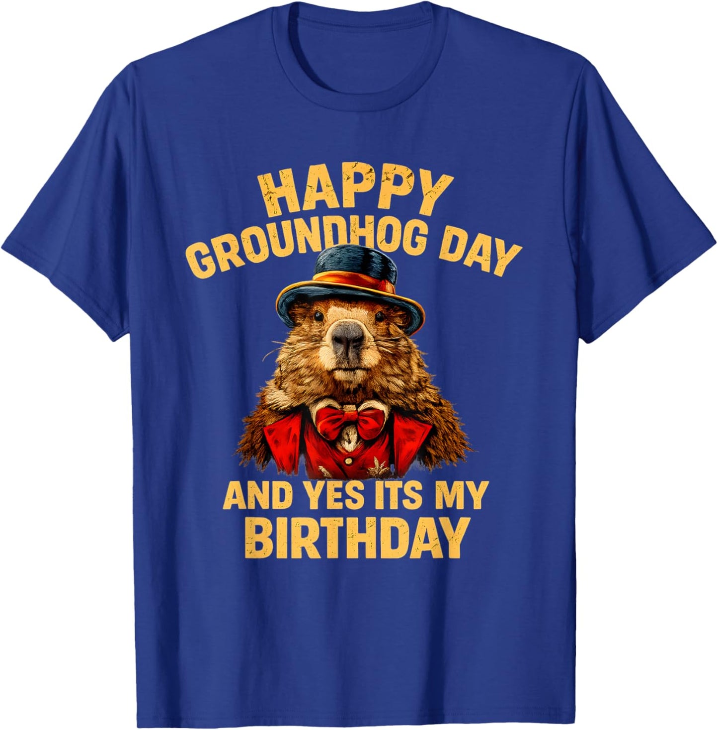 Happy Groundhog Day and Yes It’s My Birthday Funny T-Shirt - T-Shirt | Royal