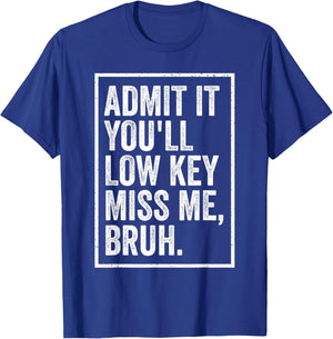 Admit It You'll Low Key Miss Me Bruh We Out Teachers Funny T-Shirt - T-Shirt | Royal